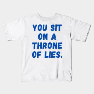 You sit on a throne of lies. Kids T-Shirt